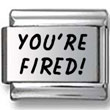 You're fired! Italian Charm